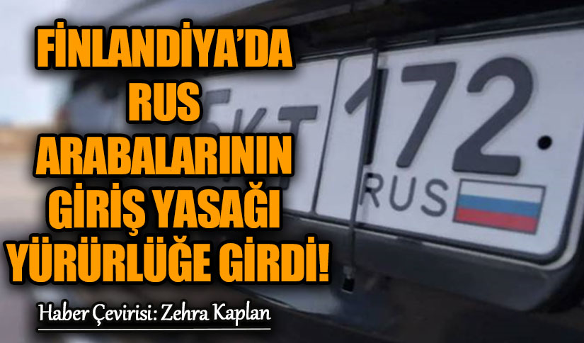 FİNLANDİYA’DA RUS ARABALARININ GİRİŞ YASAĞI YÜRÜRLÜĞE GİRDİ!