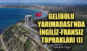 GELİBOLU YARIMADASI’NDA İNGİLİZ-FRANSIZ TOPRAKLARI (I)