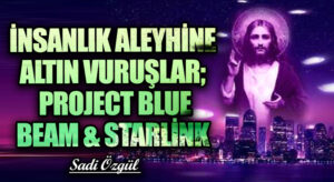İnsanlık Aleyhine Altın Vuruşlar; Project Blue Beam & Starlink