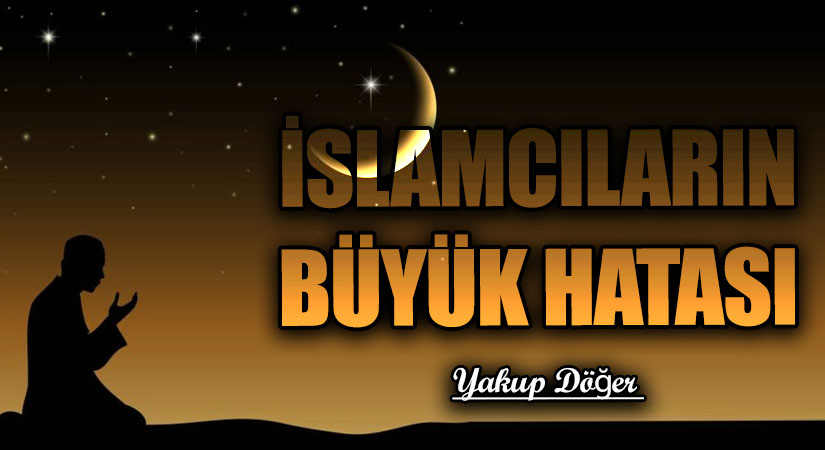 İslamcıların Büyük Hatası