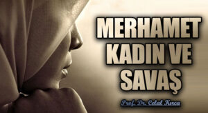 MERHAMET KADIN VE  SAVAŞ