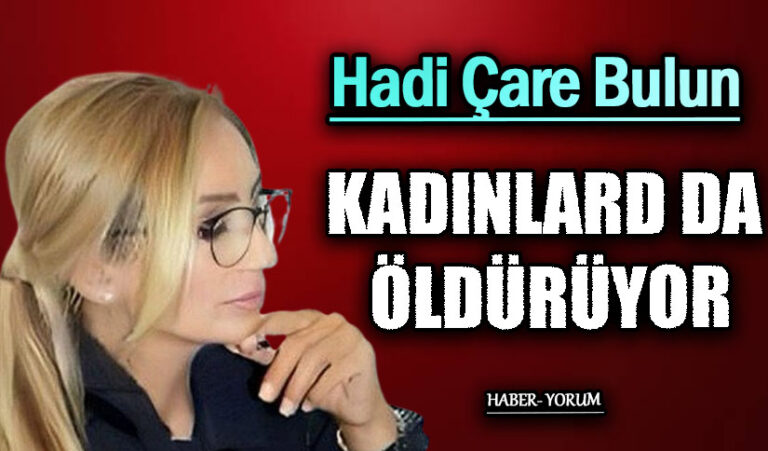 KADINLARD DA ÖLDÜRÜYOR