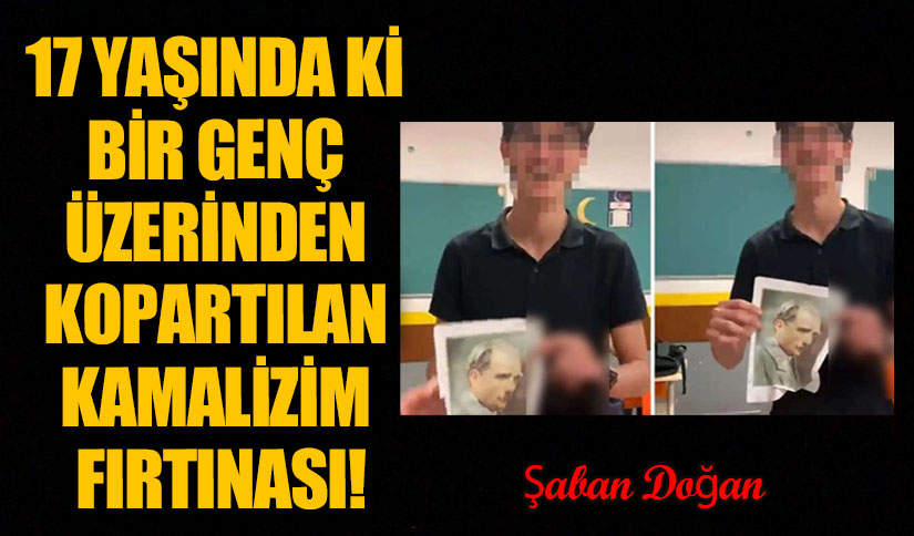17 YAŞINDA Kİ BİR GENÇ ÜZERİNDEN KOPARTILAN KAMALİZİM FIRTINASI