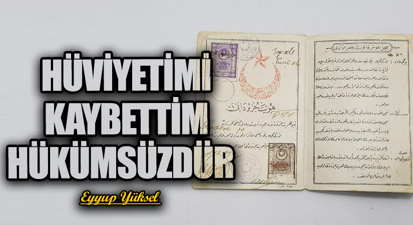 HÜVİYETİMİ KAYBETTİM HÜKÜMSÜZDÜR              