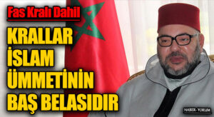 KRALLAR İSLAM ÜMMETİNİN BAŞ BELASIDIR