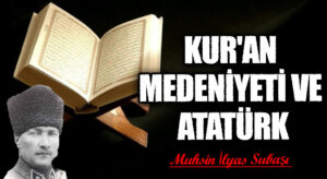 KURAN MEDENİYETİ VE ATATÜRK