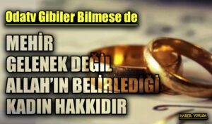 MEHİR GELENEK DEĞİL ALLAH’IN BELİRLEDİĞİ KADIN HAKKIDIR