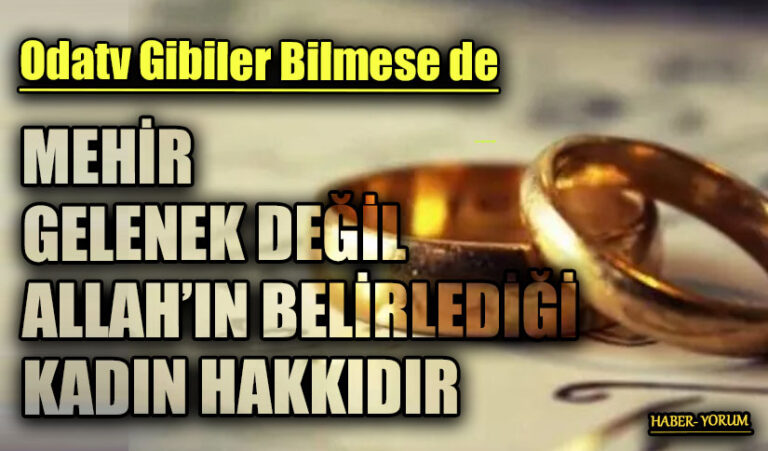 MEHİR GELENEK DEĞİL ALLAH’IN BELİRLEDİĞİ KADIN HAKKIDIR