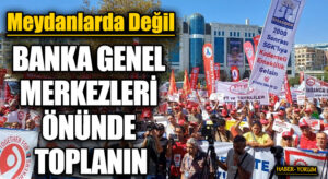 BANKA GENEL MERKEZLERİ ÖNÜNDE TOPLANIN