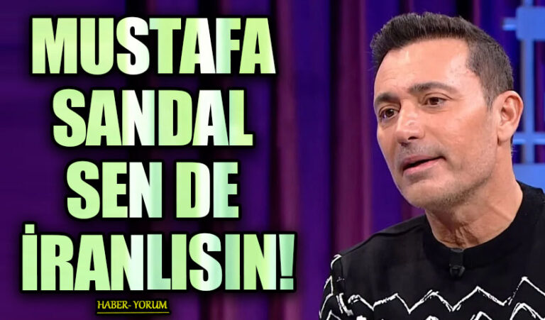 MUSTAFA SANDAL SEN DE İRANLISIN!