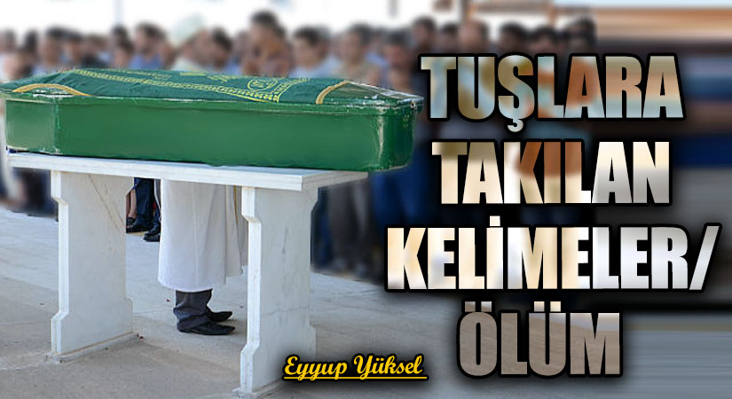TUŞLARA TAKILAN KELİMELER/ ÖLÜM      