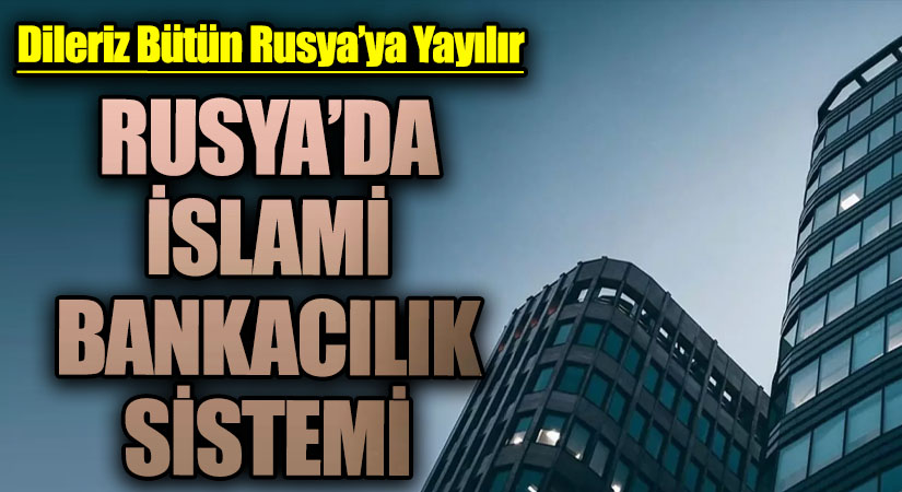 RUSYA’DA İSLAMİ BANKACILIK SİSTEMİ