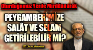 PEYGAMBERİMİZE SALÂT VE SELAM GETİRİLEBİLİR Mİ?