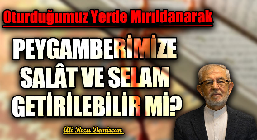 PEYGAMBERİMİZE SALÂT VE SELAM GETİRİLEBİLİR Mİ?