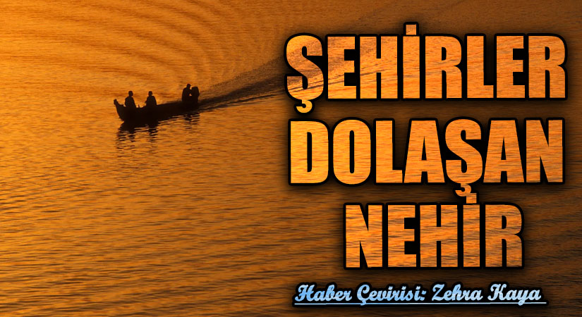 ŞEHİRLER DOLAŞAN NEHİR