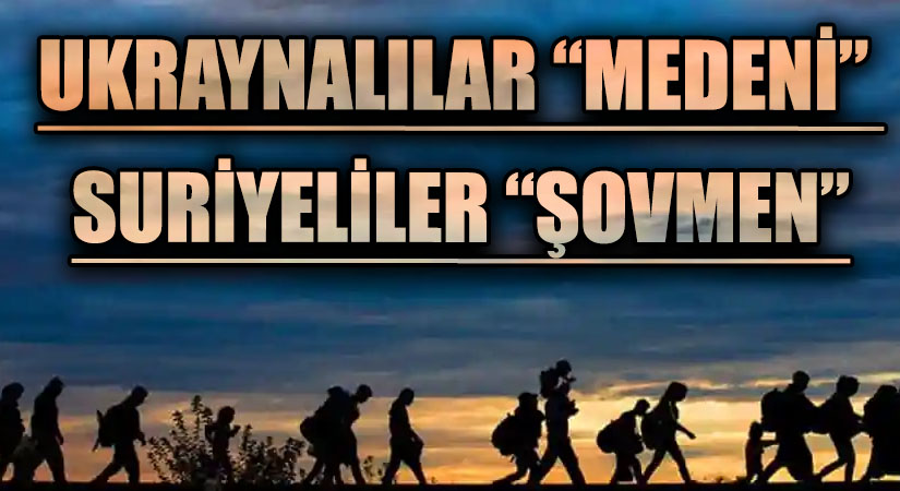 UKRAYNALILAR “MEDENİ” SURİYELİLER “ŞOVMEN”