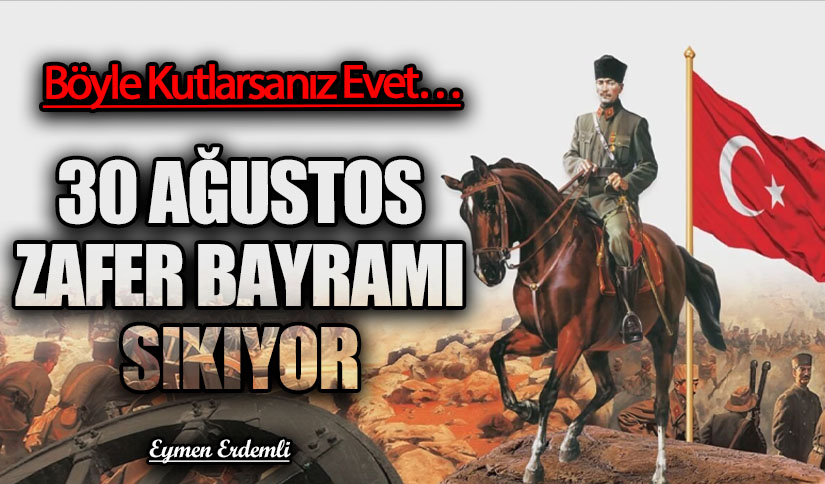 30 AĞUSTOS ZAFER BAYRAMI SIKIYOR