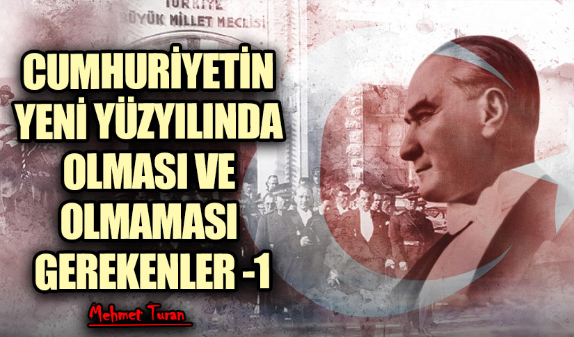 Cumhuriyetin Yeni Yüzyılında Olması ve Olmaması Gerekenler 1