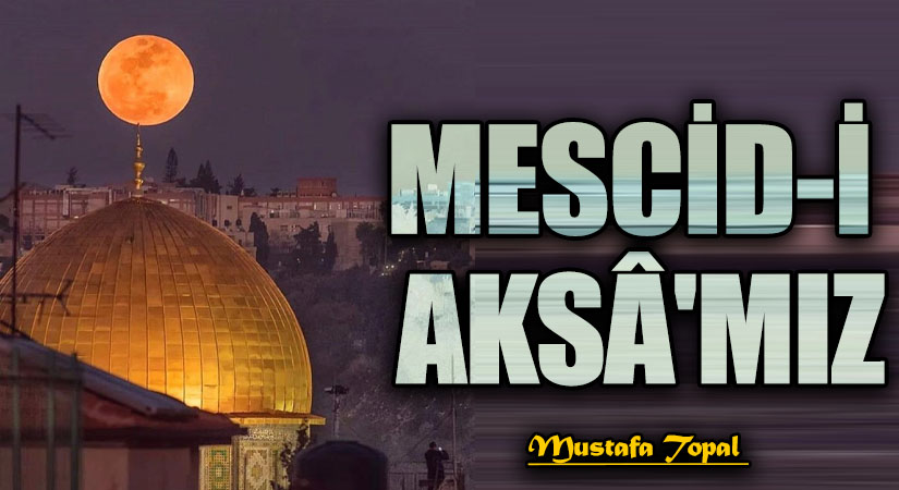 MESCİD-İ AKSÂ’MIZ