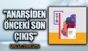 “ANARŞİDEN ÖNCEKİ SON ÇIKIŞ”