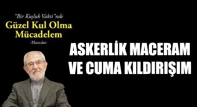 Askerlik Maceram ve Cuma Kıldırışım