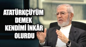 ATATÜRKÇÜYÜM DEMEK KENDİMİ İNKÂR OLURDU
