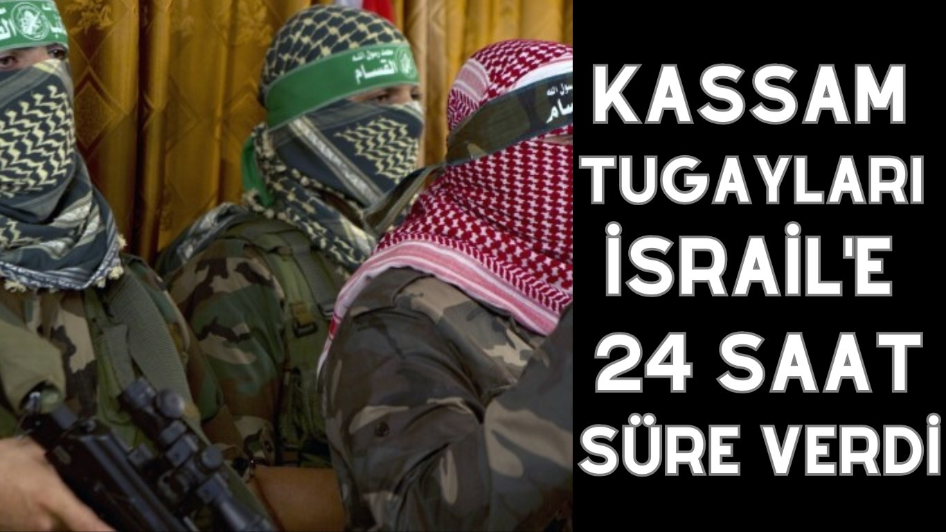 KASSAM TUGAYLARI İSRAİL’E 24 SAAT SÜRE VERDİ