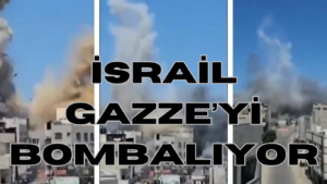 İSRAİL GAZZE’Yİ BOMBALIYOR