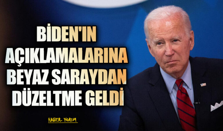 BİDEN’IN AÇIKLAMALARINA BEYAZ SARAYDAN DÜZELTME GELDİ