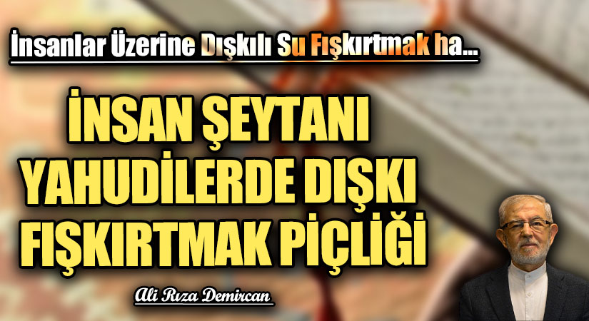 İNSAN ŞEYTANI YAHUDİLERDE DIŞKI FIŞKIRTMAK PİÇLİĞİ