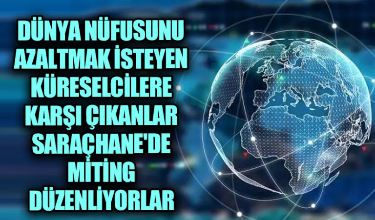 Dünya Nüfusunu Azaltmak İsteyen Küreselcilere Karşı Çıkanlar Saraçhane’de Miting Düzenliyorlar
