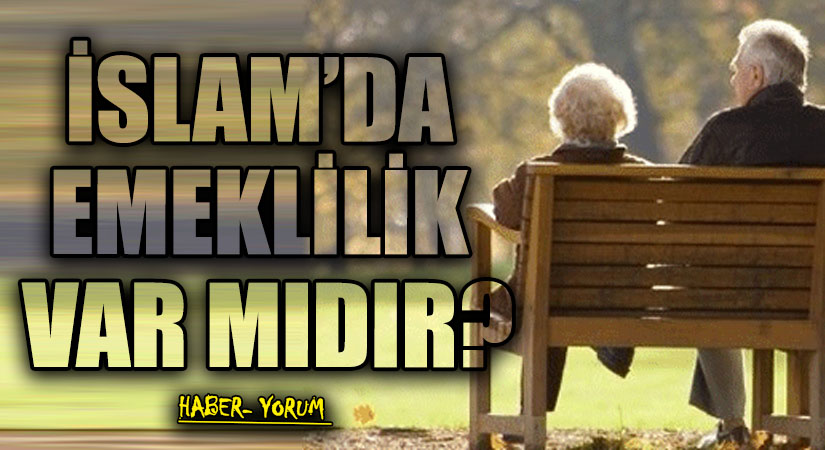 İSLAM’DA EMEKLİLİK VAR MIDIR?