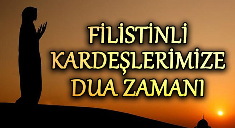 FİLİSTİNLİ  KARDEŞLERİMİZE DUA ZAMANI