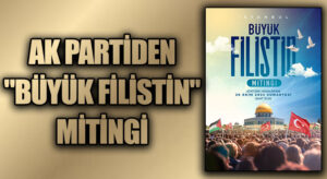 AK PARTİDEN “BÜYÜK FİLİSTİN” MİTİNGİ