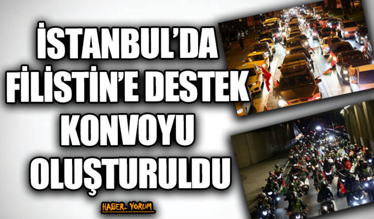İSTANBUL’DA FİLİSTİN’E DESTEK KONVOYU OLUŞTURULDU