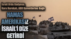 HAMAS AMERİKASIZ İSRAİL’İ DİZE GETİRDİ