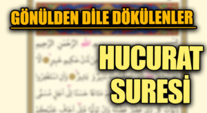 GÖNÜLDEN DİLE DÖKÜLENLER “HUCURAT  SURESİ”