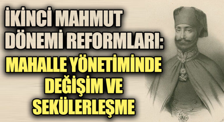 İkinci Mahmud Dönemi Reformları: Mahalle Yönetiminde Değişim ve Sekülerleşme