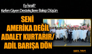 SENİ AMERİKA DEĞİL ADALET KURTARIR/ADİL BARIŞA DÖN