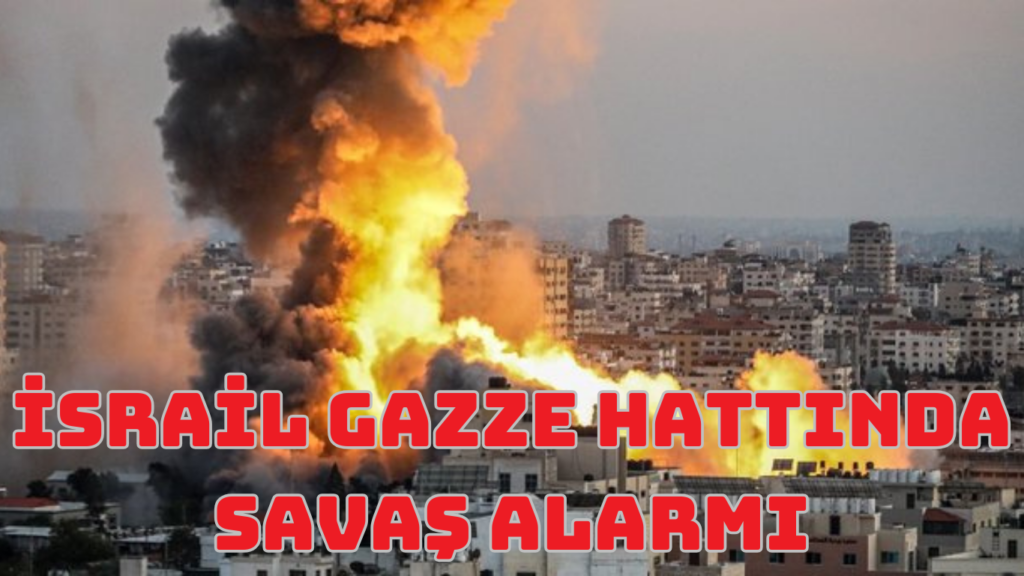 İSRAİL GAZZE HATTINDA SAVAŞ ALARMI
