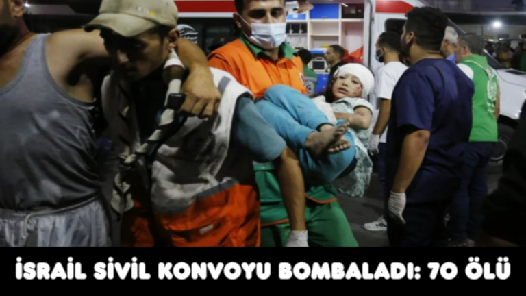 İSRAİL SİVİL KONVOYU BOMBALADI: 70 ÖLÜ