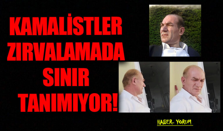KAMALİSTLER ZIRVALAMADA SINIR TANIMIYOR