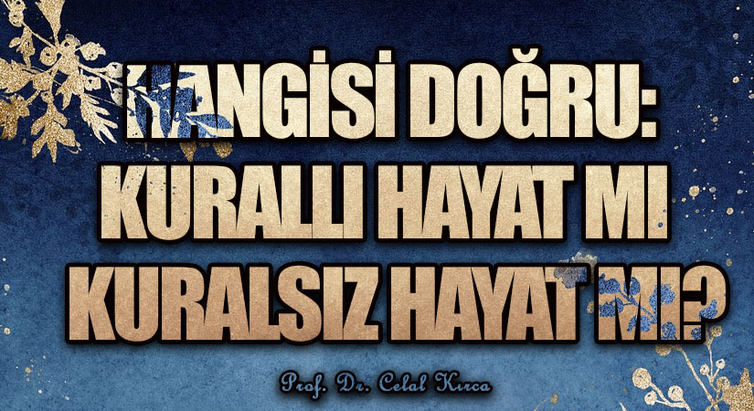 HANGİSİ DOĞRU: KURALLI HAYAT MI  KURALSIZ HAYAT MI?