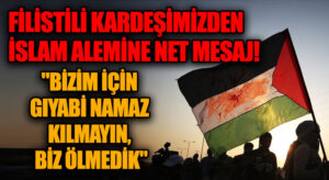 FİLİSTİN’DEN İSLAM ALEMİNE NET MESAJ!