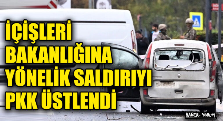 İÇİŞLERİ BAKANLIĞINA YÖNELİK SALDIRIYI PKK ÜSTLENDİ