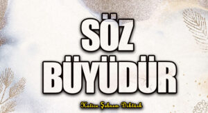 SÖZ BÜYÜDÜR