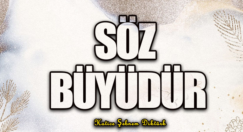SÖZ BÜYÜDÜR