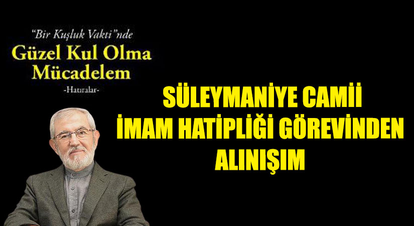 Süleymaniye Camii İmam Hatipliği Görevinden Alınışım