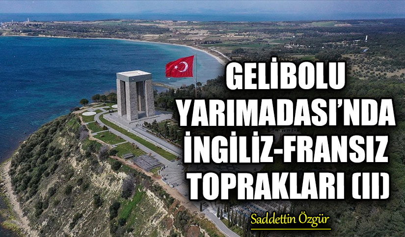 GELİBOLU YARIMADASI’NDA İNGİLİZ-FRANSIZ TOPRAKLARI (II)