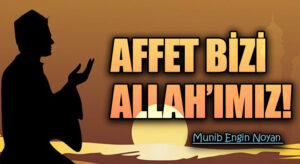 AFFET BİZİ ALLAH’IMIZ!